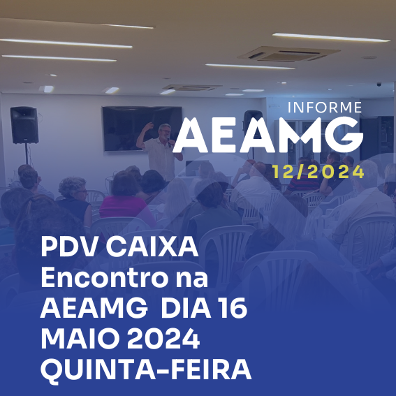 PDV CAIXA Encontro na AEAMG – DIA 16 MAIO 2024 QUINTA-FEIRA